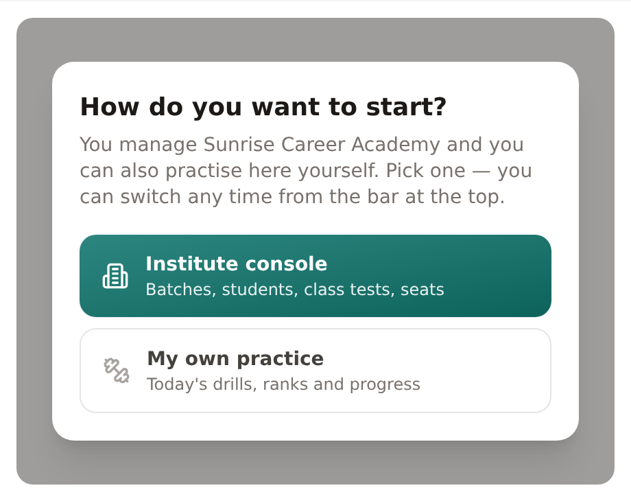 The question an institute owner is asked on their first sign-in: How do you want to start, with an Institute console button reading batches, students, class tests, seats, and a My own practice button reading today's drills, ranks and progress.